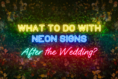 What to Do with Neon Signs After the Wedding?