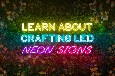 Learn About Crafting LED Neon Signs