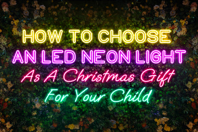 How to Choose an LED Neon Light as a Christmas Gift for Your Child