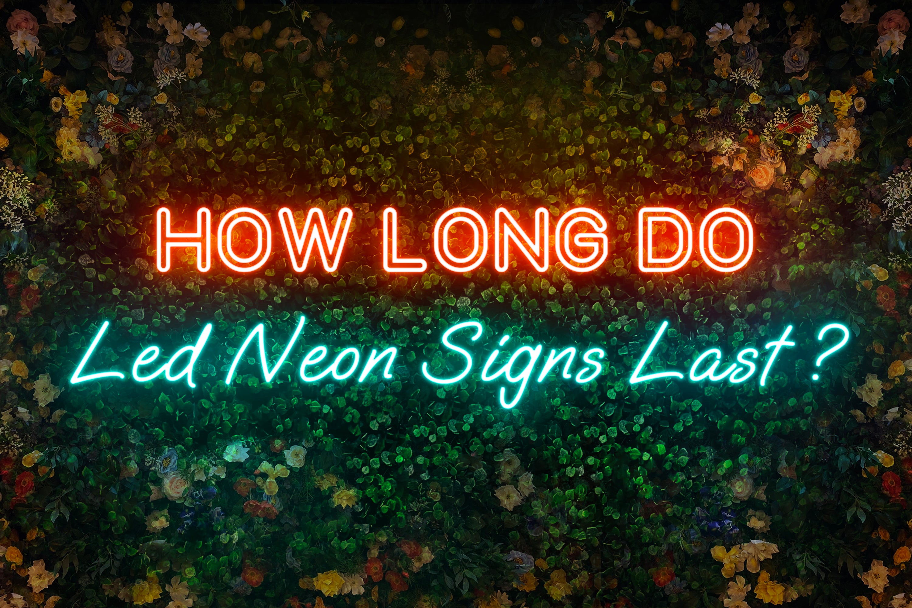 How Long Do LED Neon Signs Last? – NNEEOONN™