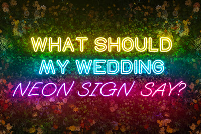 What should my wedding neon sign say?